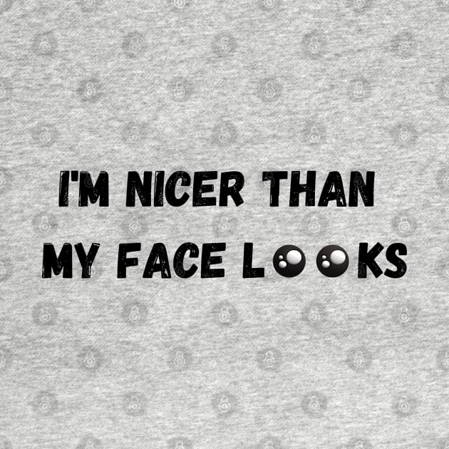 Im Nicer Than My Face Looks by rogergren